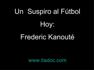 Un  Suspiro al Fútbol Hoy: Frederic Kanouté www.tiadoc.com 