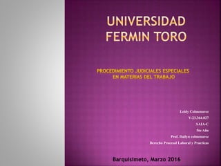 Leidy Colmenarez
V-23.364.027
SAIA-C
5to Año
Prof. Dailyn colmenarez
Derecho Procesal Laboral y Practicas
Barquisimeto, Marzo 2016
 