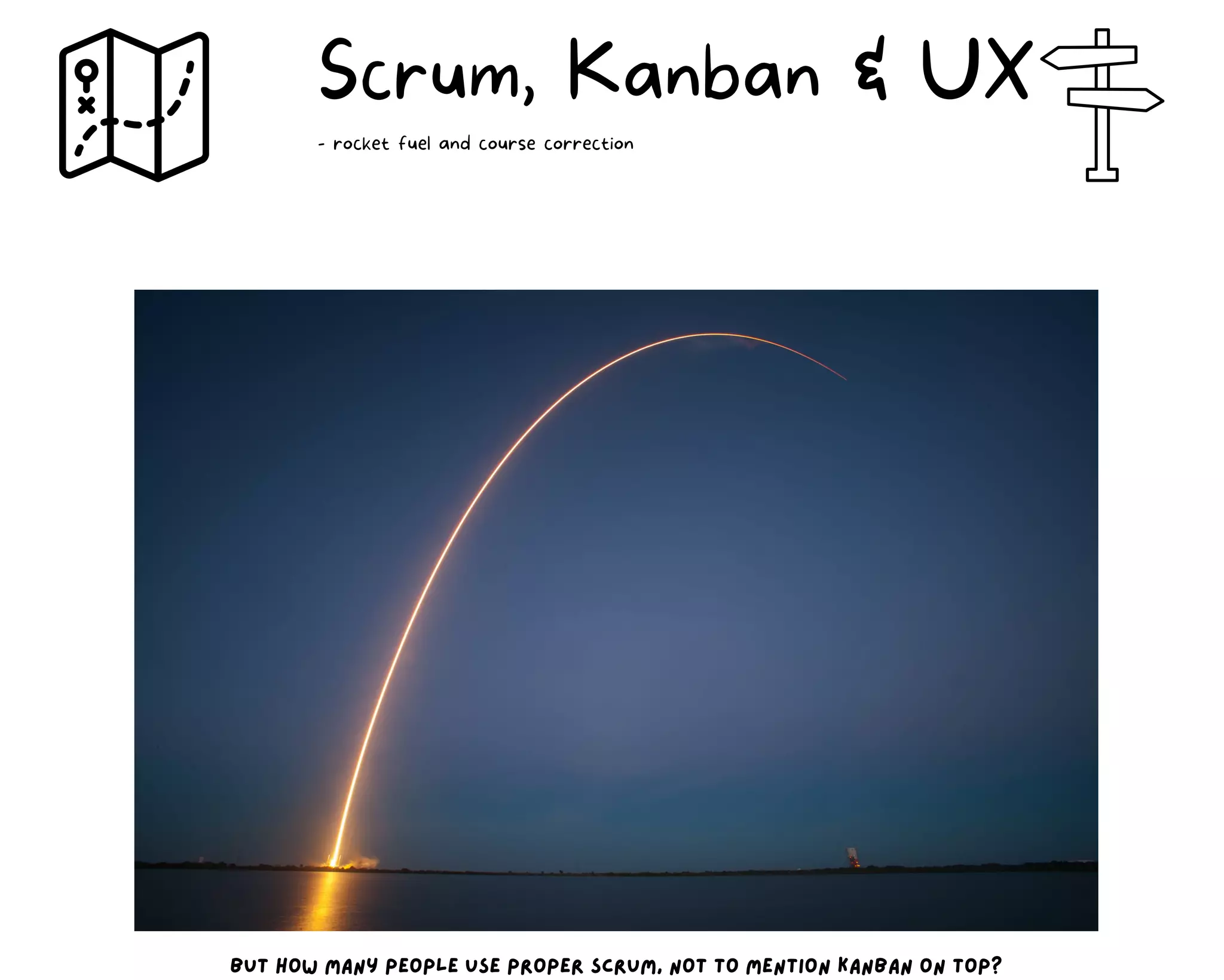 but how many people use proper scrum, not to mention kanban on top?
Scrum, Kanban & UX
- rocket fuel and course correction
 