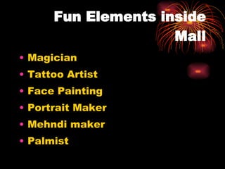 Fun Elements inside Mall Magician Tattoo Artist Face Painting Portrait Maker Mehndi maker Palmist 