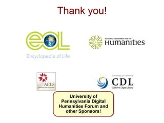 Thank you!
University of
Pennsylvania Digital
Humanities Forum and
other Sponsors!
 