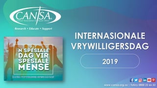 2019
INTERNASIONALE
VRYWILLIGERSDAG
www.cansa.org.za | Tolvry 0800 22 66 22
 