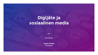 Digijäte ja
sosiaalinen media
24.3.2022
Harto Pönkä
Innowise
 