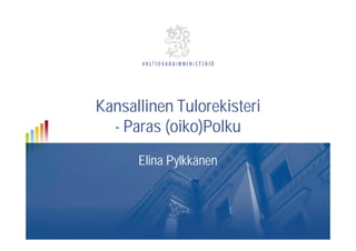 Kansallinen Tulorekisteri
- Paras (oiko)Polku
Elina Pylkkänen

 