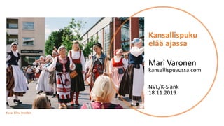 Kansallispuku
elää ajassa
Mari Varonen
kansallispuvussa.com
NVL/K-S ank
18.11.2019
Kuva: Elina Brodkin
 