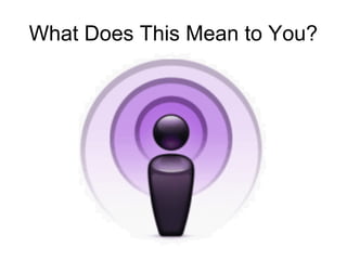 What Does This Mean to You?
 