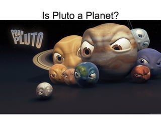 Is Pluto a Planet?
 