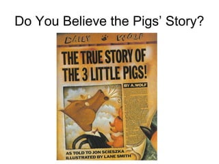 Do You Believe the Pigs’ Story?
 