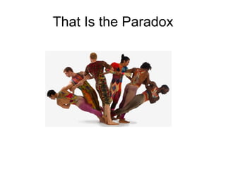 That Is the Paradox
 