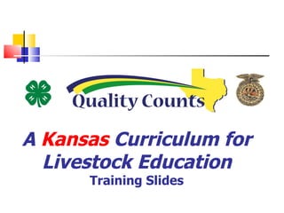 A  Kansas  Curriculum for Livestock Education Training Slides 