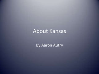 About Kansas By Aaron Autry 