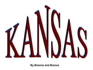 KANSAS By Brianne and Brenna 