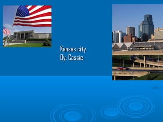 Kansas cityKansas city
By: CassieBy: Cassie
 