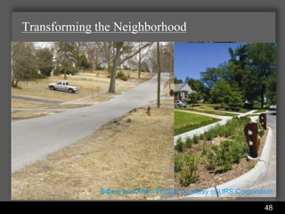 Transforming the Neighborhood




             Before and After- Photos Courtesy of URS Corporation

               Water Services Department                      48
 