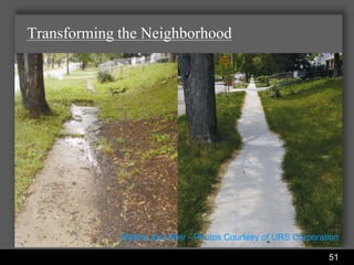 Transforming the Neighborhood




             Before and After - Photos Courtesy of URS Corporation

               Water Services Department                       51
 