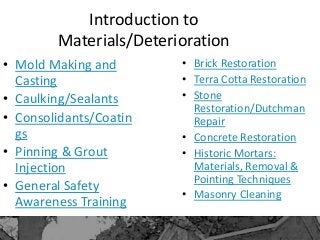 Introduction to
Materials/Deterioration
• Mold Making and
Casting
• Caulking/Sealants
• Consolidants/Coatin
gs
• Pinning &...