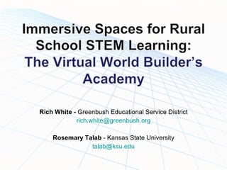 Rich White -  Greenbush Educational Service District [email_address] Rosemary Talab  - Kansas State University [email_address] 