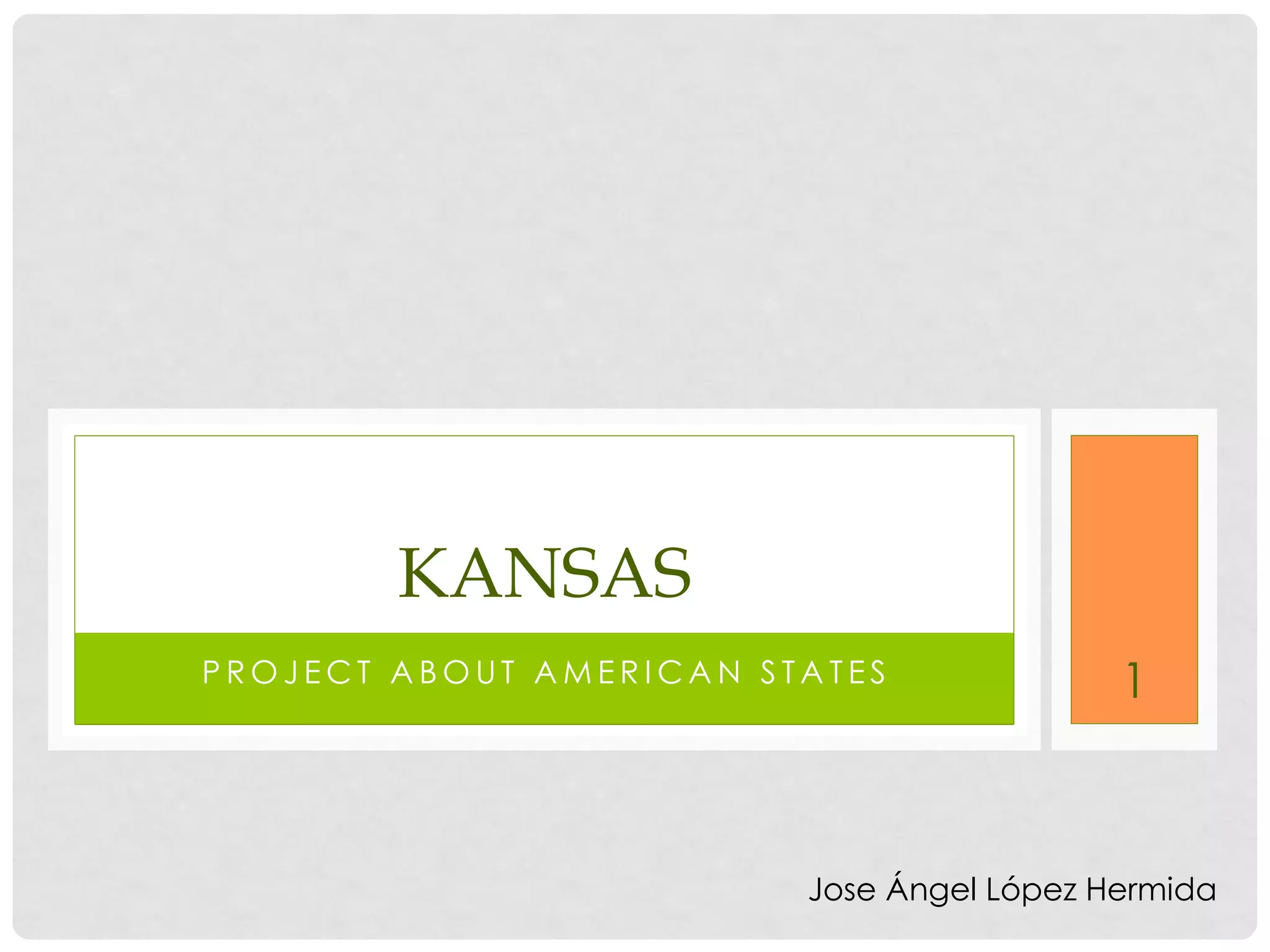 P R O J E C T A B O U T A M E R I C A N S T A T E S
KANSAS
1
Jose Ángel López Hermida