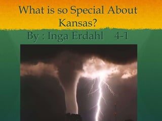 What is so Special AboutKansas?By : Inga Erdahl    4-1 