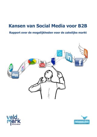Kansen van Social Media voor B2B
Rapport over de mogelijkheden voor de zakelijke markt
 