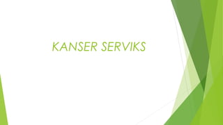 KANSER SERVIKS
 