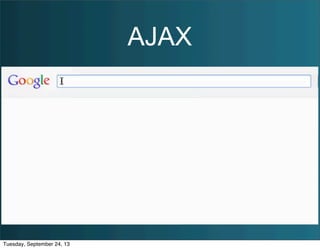 AJAX
Tuesday, September 24, 13
 