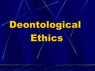 Deontological  Ethics 