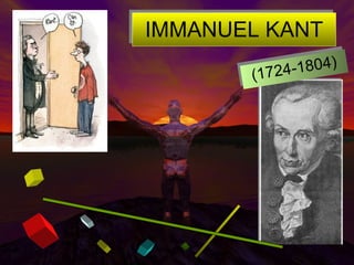 (1724-1804) IMMANUEL KANT 