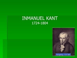 INMANUEL KANT 1724-1804 