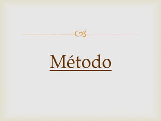  
Método  