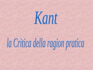 Kant la Critica della ragion pratica 