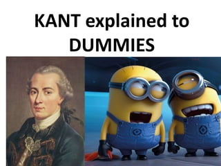 KANT explained to
DUMMIES
 