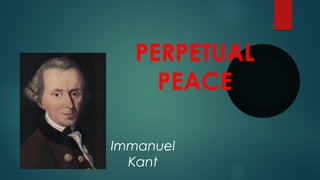 PERPETUAL
PEACE
Immanuel
Kant
 