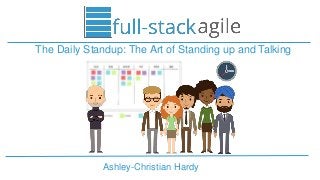 Ashley-Christian Hardy
The Daily Standup: The Art of Standing up and Talking
 