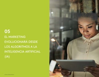 05
© Kantar Millward Brown 12
EL MARKETING
EVOLUCIONARÁ DESDE
LOS ALGORITMOS A LA
INTELIGENCIA ARTIFICIAL
(IA)
 
