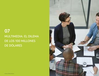 07
© Kantar Millward Brown 16
MULTIMEDIA: EL DILEMA
DE LOS 100 MILLONES
DE DÓLARES
 