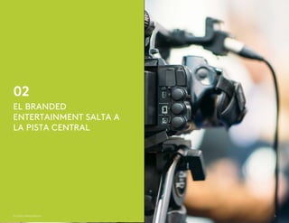 02
© Kantar Millward Brown 6
EL BRANDED
ENTERTAINMENT SALTA A
LA PISTA CENTRAL
 