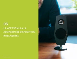 03
© Kantar Millward Brown 8
LA VOZ ESTIMULA LA
ADOPCIÓN DE DISPOSITIVOS
INTELIGENTES
 