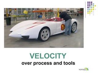 VELOCITY
over process and tools
 