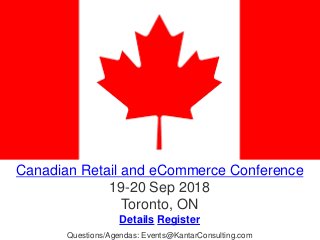 Canadian Retail and eCommerce Conference
19-20 Sep 2018
Toronto, ON
Details Register
Questions/Agendas: Events@KantarConsulting.com
 