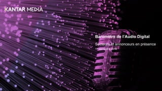 Baromètre de l’Audio Digital
Secteurs et annonceurs en présence
1er semestre 2016
 