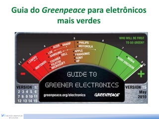 Guia do Greenpeace para eletrônicos
mais verdes
 