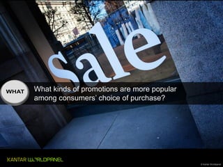 What kinds of promotions are more popular
among consumers’ choice of purchase?

© Kantar Worldpanel

 