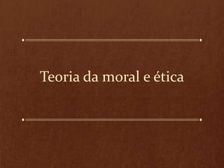 Teoria da moral e ética
 