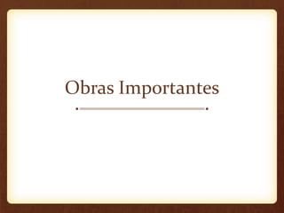 Obras Importantes
 