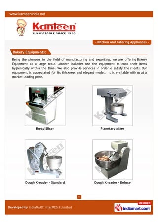 - Kitchen And Catering Appliances -


Bakery Equipments:

Being the pioneers in the field of manufacturing and exporting, ...