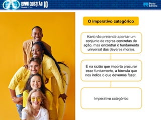 O imperativo categórico
Kant não pretende apontar um
conjunto de regras concretas de
ação, mas encontrar o fundamento
universal dos deveres morais.
É na razão que importa procurar
esse fundamento, a fórmula que
nos indica o que devemos fazer.
Imperativo categórico
 