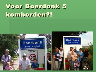 Voor Boerdonk 5 komborden?! 