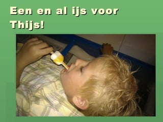 Een en al ijs voor Thijs! 