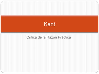 Crítica de la Razón Práctica
Kant
 